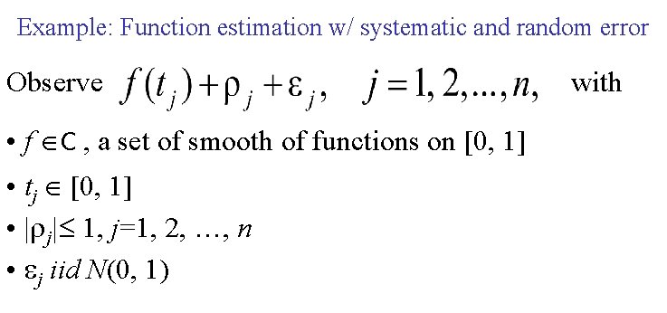 Example: Function estimation w/ systematic and random error Observe • f C , a