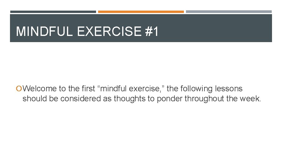 MINDFUL EXERCISE #1 Welcome to the first “mindful exercise, ” the following lessons should