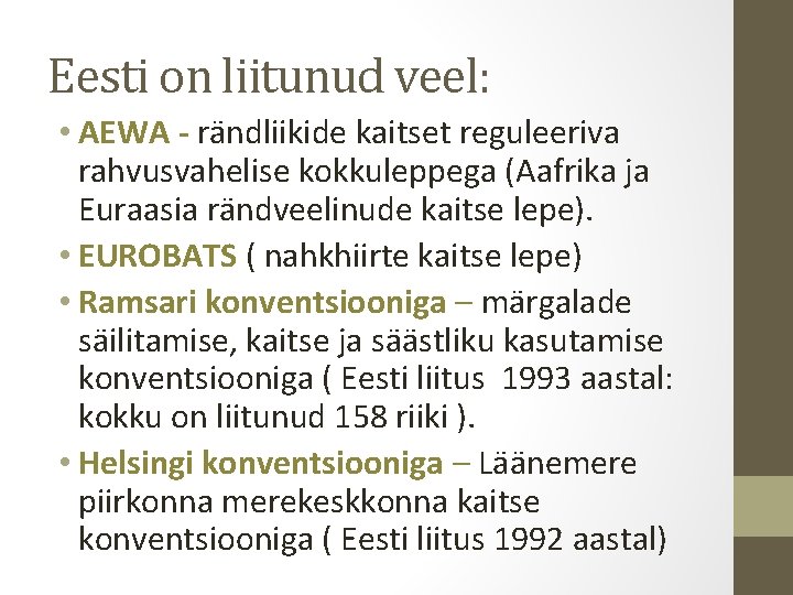 Eesti on liitunud veel: • AEWA - rändliikide kaitset reguleeriva rahvusvahelise kokkuleppega (Aafrika ja