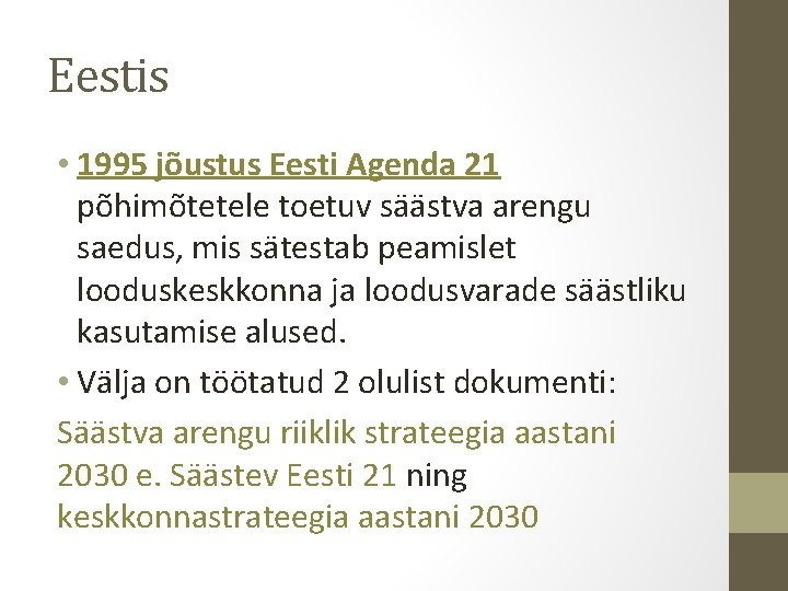 Eestis • 1995 jõustus Eesti Agenda 21 põhimõtetele toetuv säästva arengu saedus, mis sätestab