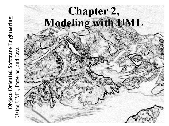 Object-Oriented Software Engineering Using UML, Patterns, and Java Chapter 2, Modeling with UML 