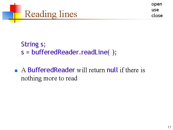 Reading lines open use close String s; s = buffered. Reader. read. Line( );
