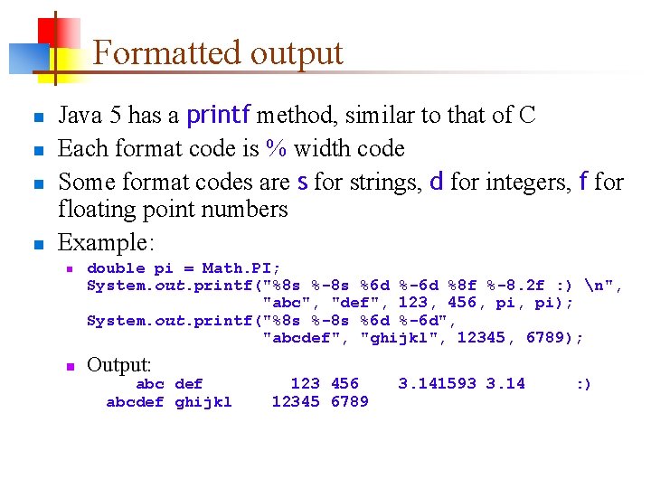 Formatted output n n Java 5 has a printf method, similar to that of