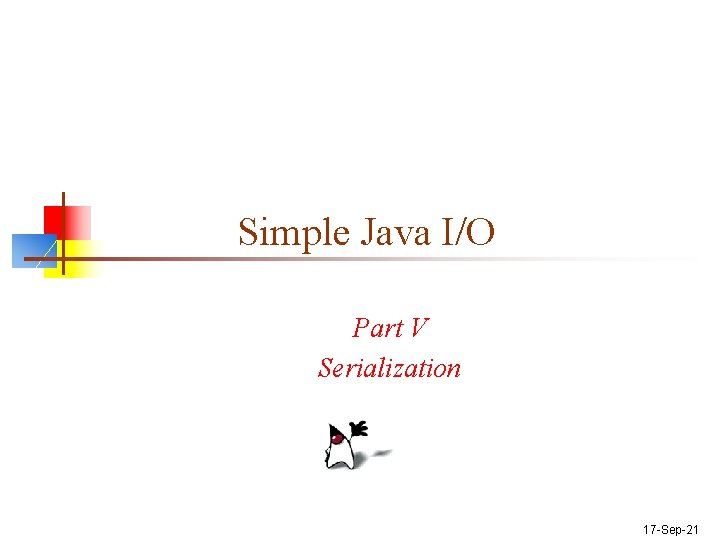 Simple Java I/O Part V Serialization 17 -Sep-21 