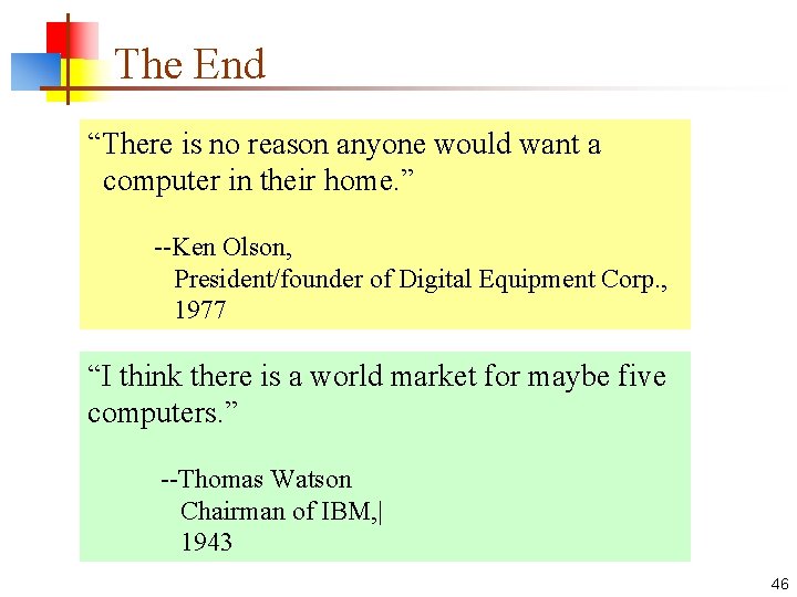 The End “There is no reason anyone would want a computer in their home.