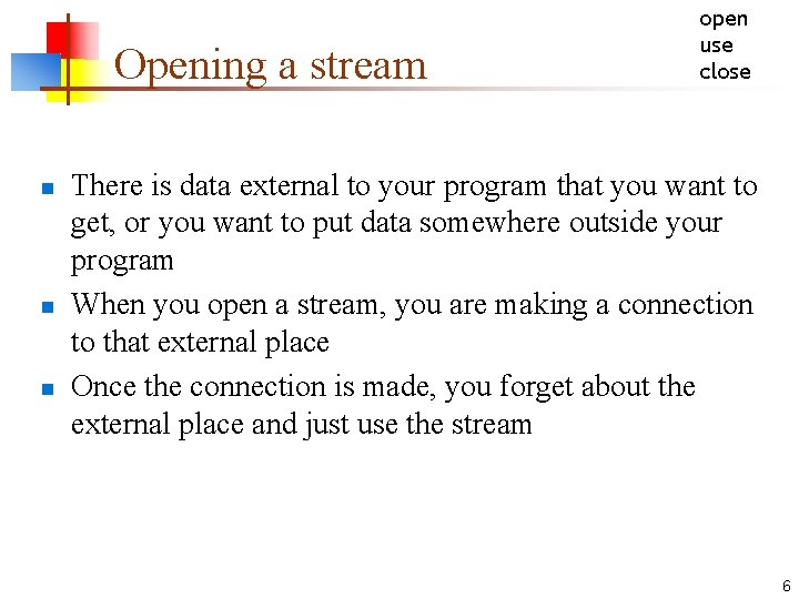 Opening a stream n n n open use close There is data external to