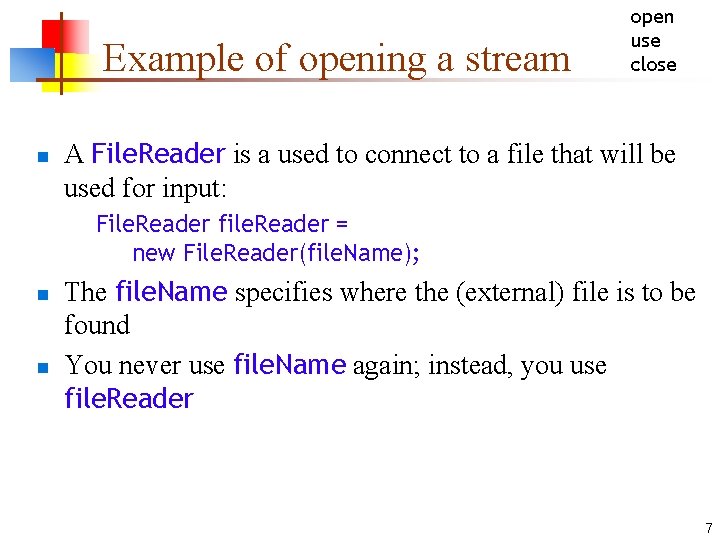 Example of opening a stream n open use close A File. Reader is a