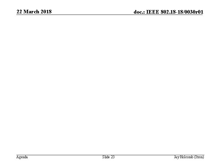 22 March 2018 Agenda doc. : IEEE 802. 18 -18/0030 r 01 Slide 23