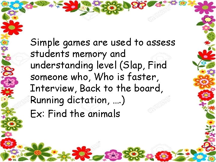 Simple games are used to assess students memory and understanding level (Slap, Find someone