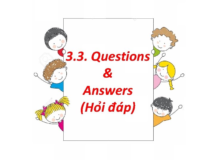 3. 3. Questions & Answers (Ho i đa p) 