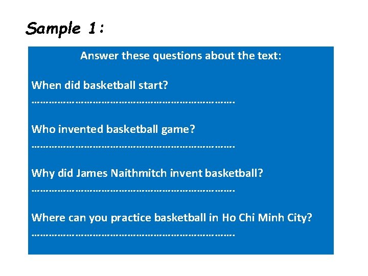 Sample 1: Answer these questions about the text: When did basketball start? ………………………………. Who