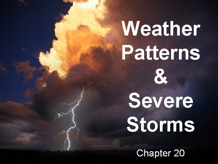 Weather Patterns & Severe Storms Chapter 20 