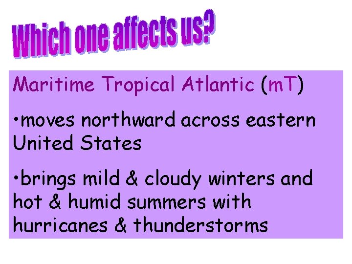 Maritime Tropical Atlantic (m. T) • moves northward across eastern United States • brings