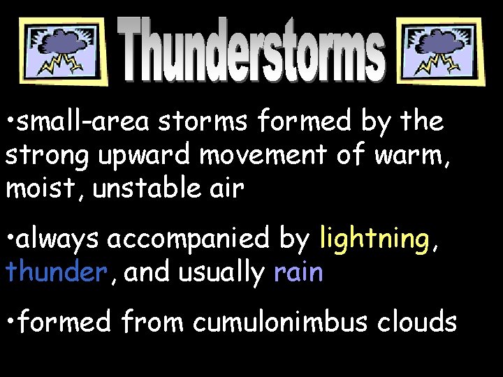  • small-area storms formed by the strong upward movement of warm, moist, unstable