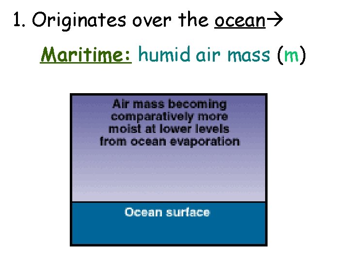 1. Originates over the ocean Maritime: humid air mass (m) 