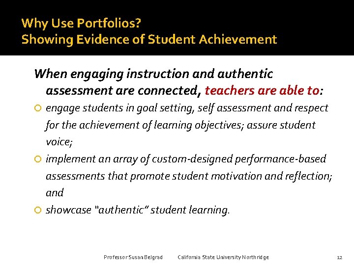 Why Use Portfolios? Showing Evidence of Student Achievement When engaging instruction and authentic assessment
