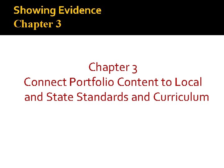 Showing Evidence Chapter 3 Connect Portfolio Content to Local and State Standards and Curriculum
