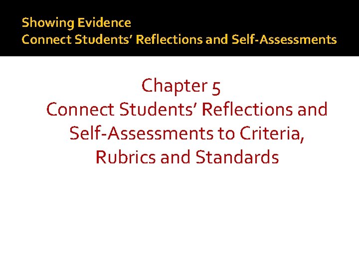 Showing Evidence Connect Students’ Reflections and Self-Assessments Chapter 5 Connect Students’ Reflections and Self-Assessments