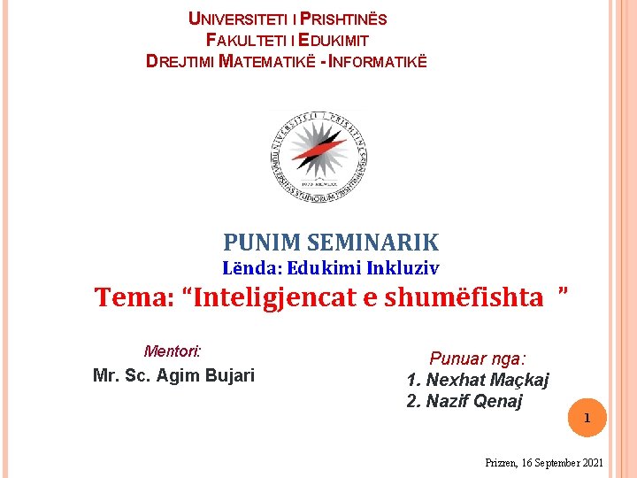 UNIVERSITETI I PRISHTINËS FAKULTETI I EDUKIMIT DREJTIMI MATEMATIKË - INFORMATIKË PUNIM SEMINARIK Lënda: Edukimi
