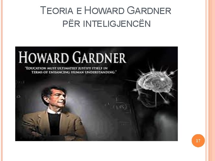 TEORIA E HOWARD GARDNER 16 September 2021 PËR INTELIGJENCËN Iteligjencat e shumëfishta 17 