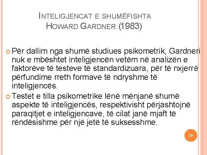 dallim nga shumë studiues psikometrik, Gardneri nuk e mbështet inteligjencën vetëm në analizën e