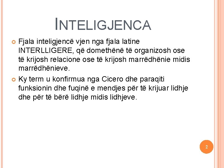 16 September 2021 INTELIGJENCA Fjala inteligjencë vjen nga fjala latine INTERLLIGERE, që domethënë të