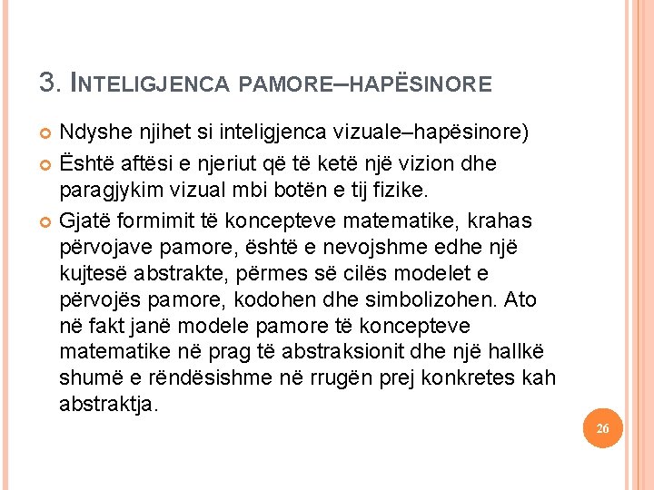 Iteligjencat e shumëfishta Ndyshe njihet si inteligjenca vizuale–hapësinore) Është aftësi e njeriut që të