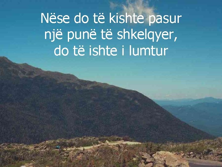 Nëse do të kishte pasur një punë të shkelqyer, do të ishte i lumtur