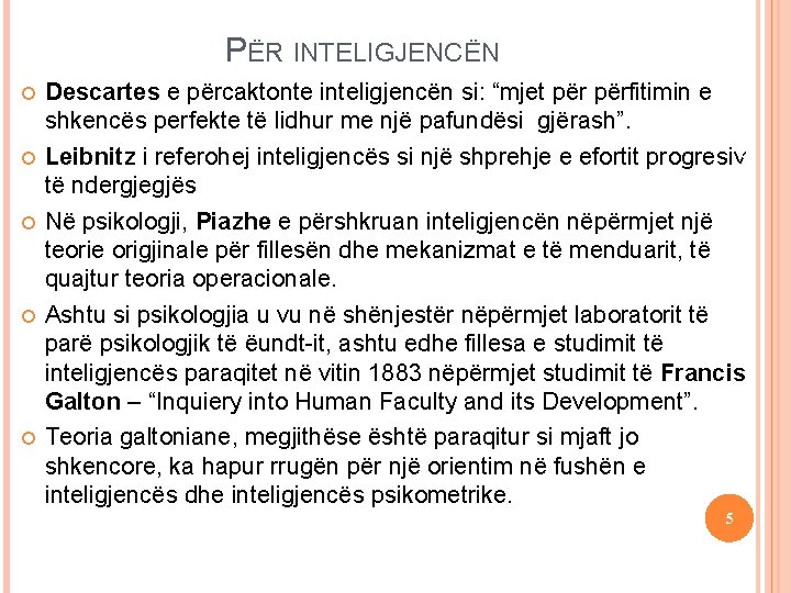 PËR INTELIGJENCËN Iteligjencat e shumëfishta Descartes e përcaktonte inteligjencën si: “mjet përfitimin e shkencës