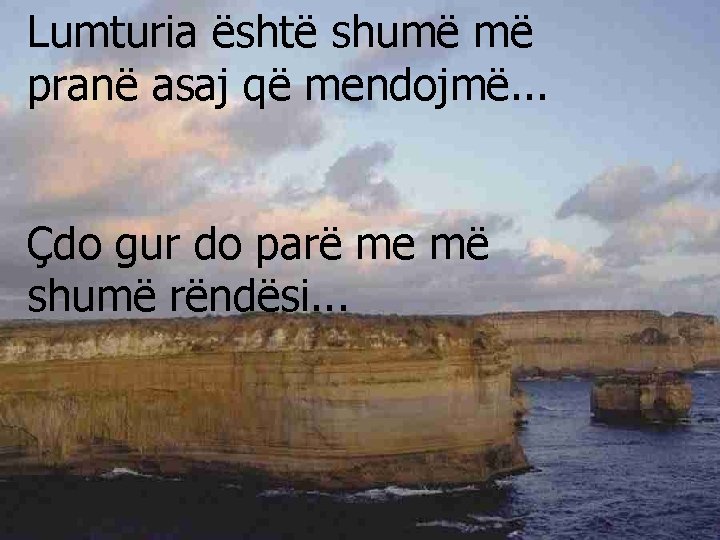 Lumturia është shumë më pranë asaj që mendojmë. . . Çdo gur do parë