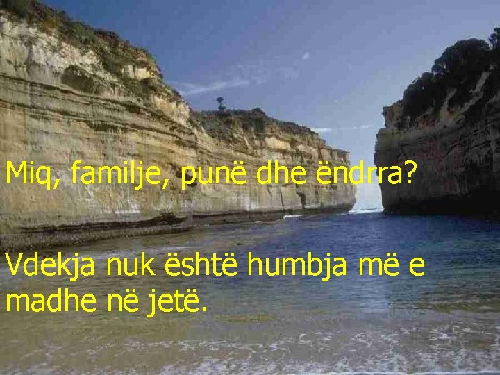 Miq, familje, punë dhe ëndrra? Vdekja nuk është humbja më e madhe në jetë.