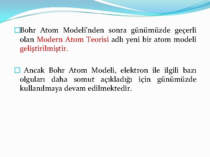 �Bohr Atom Modeli'nden sonra günümüzde geçerli olan Modern Atom Teorisi adlı yeni bir atom