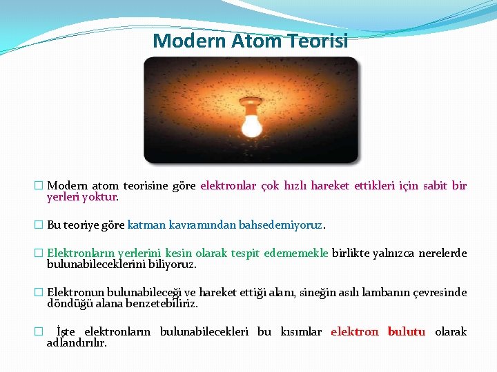 Modern Atom Teorisi � Modern atom teorisine göre elektronlar çok hızlı hareket ettikleri için