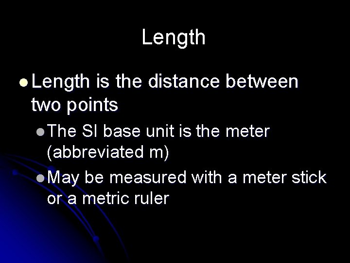 Length l Length is the distance between two points l The SI base unit