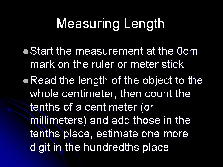 Measuring Length l Start the measurement at the 0 cm mark on the ruler