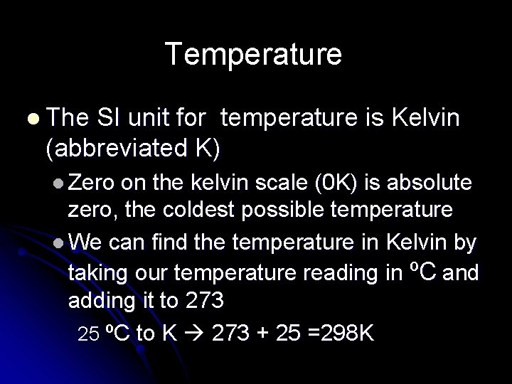 Temperature l The SI unit for temperature is Kelvin (abbreviated K) l Zero on