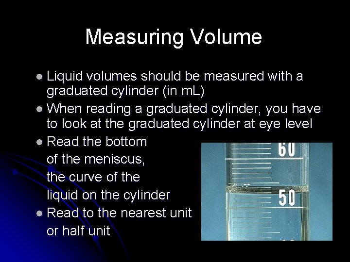 Measuring Volume l Liquid volumes should be measured with a graduated cylinder (in m.