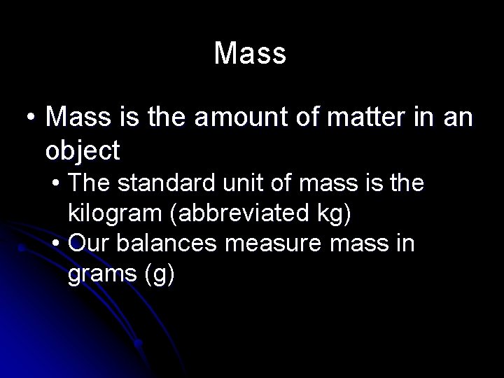 Mass • Mass is the amount of matter in an object • The standard