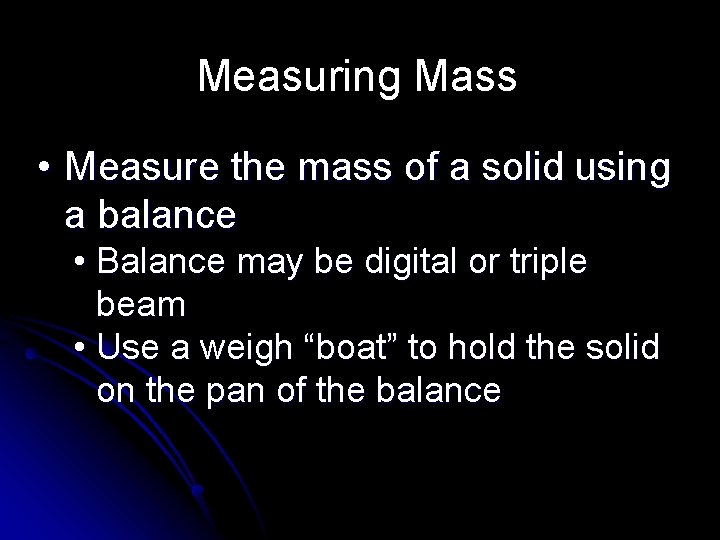 Measuring Mass • Measure the mass of a solid using a balance • Balance