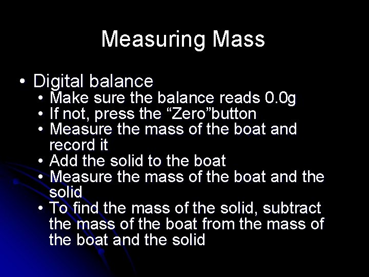 Measuring Mass • Digital balance • • • Make sure the balance reads 0.