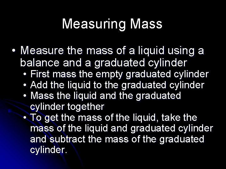 Measuring Mass • Measure the mass of a liquid using a balance and a