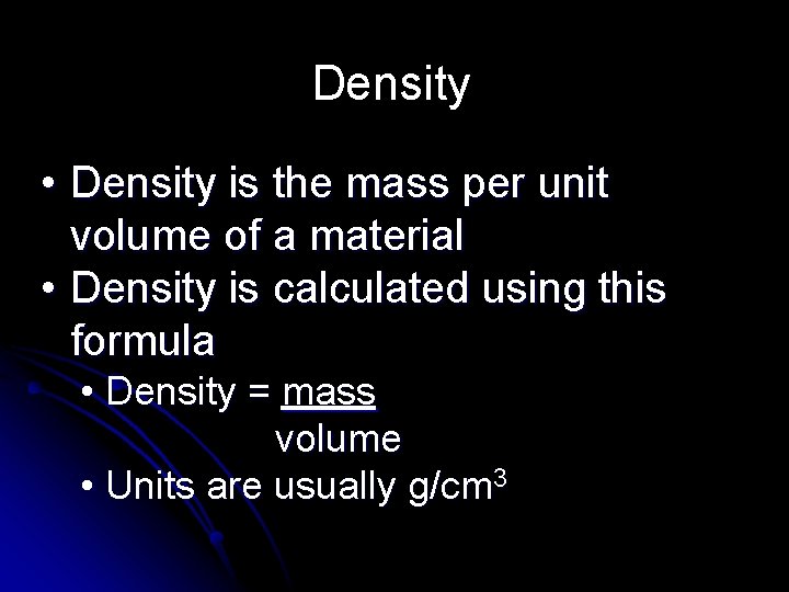 Density • Density is the mass per unit volume of a material • Density