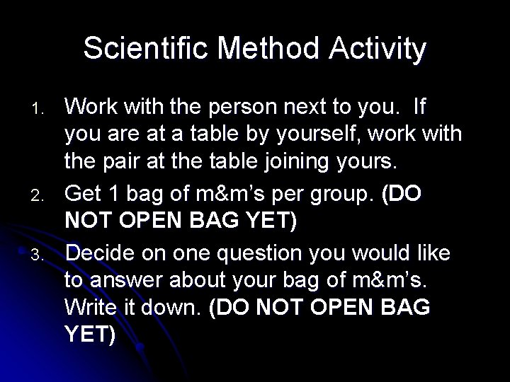 Scientific Method Activity 1. 2. 3. Work with the person next to you. If