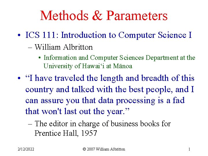 Methods & Parameters • ICS 111: Introduction to Computer Science I – William Albritton