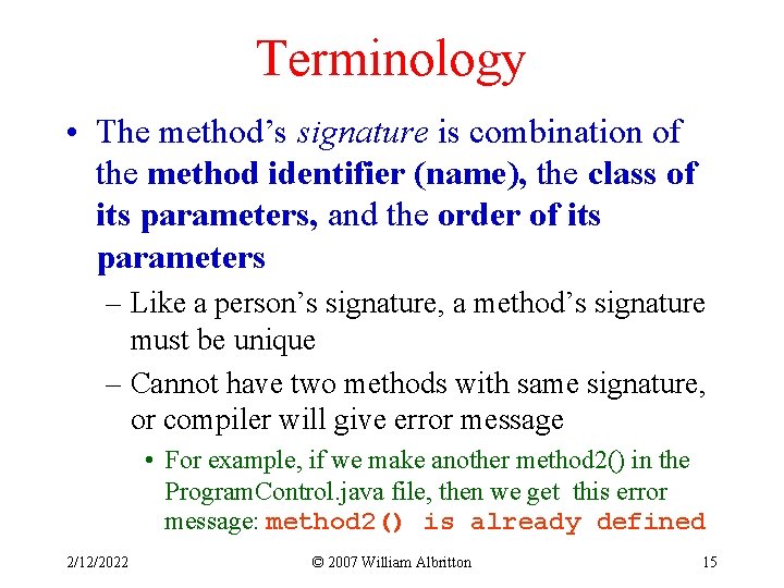 Terminology • The method’s signature is combination of the method identifier (name), the class