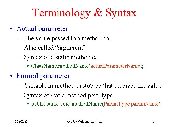 Terminology & Syntax • Actual parameter – The value passed to a method call