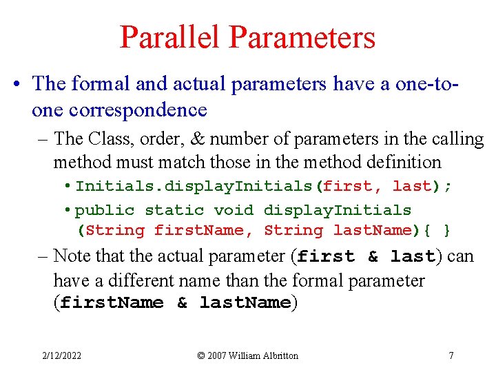 Parallel Parameters • The formal and actual parameters have a one-toone correspondence – The