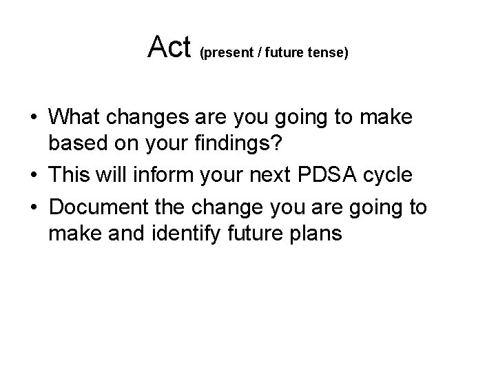 Act (present / future tense) • What changes are you going to make based