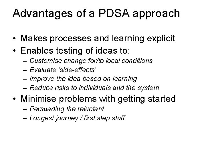 Advantages of a PDSA approach • Makes processes and learning explicit • Enables testing