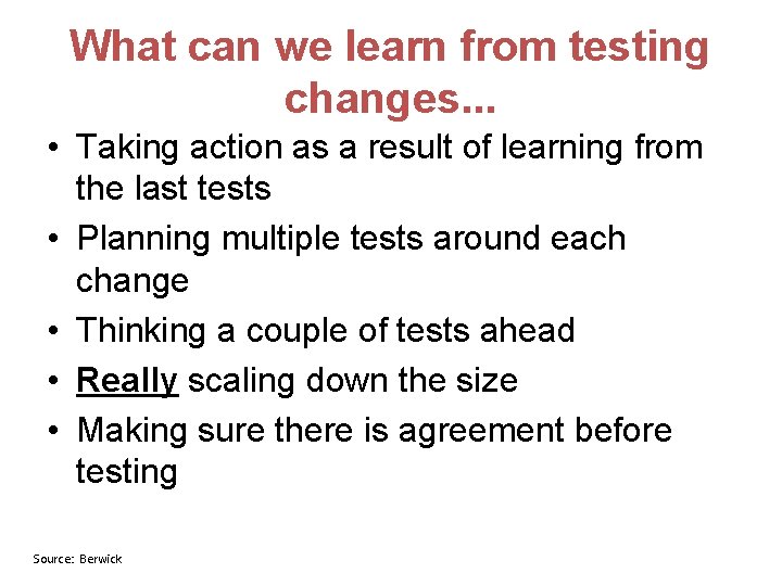 What can we learn from testing changes. . . • Taking action as a